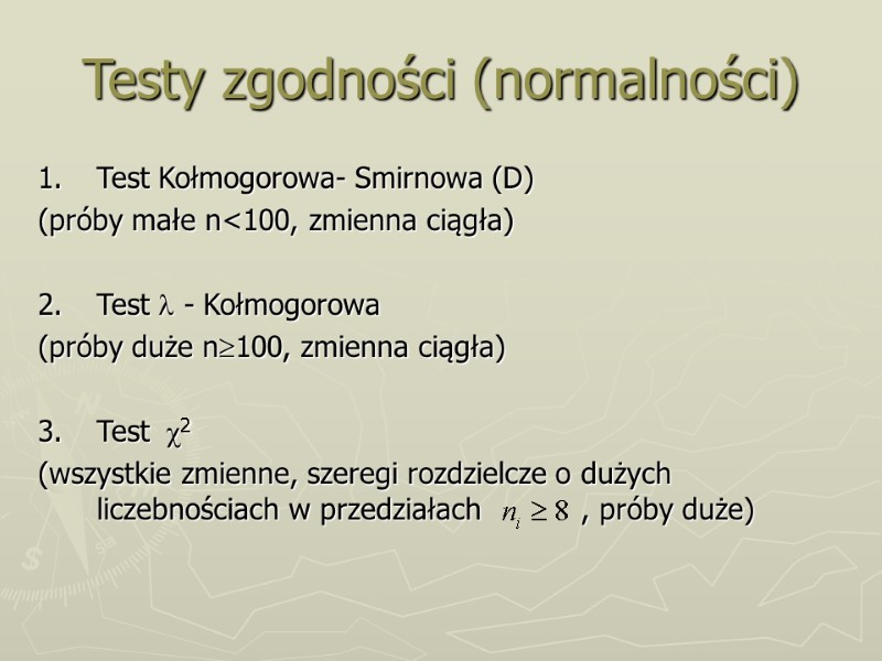 Testy zgodności (normalności) 1. Test Kołmogorowa- Smirnowa (D)  (próby małe n<100, zmienna ciągła)